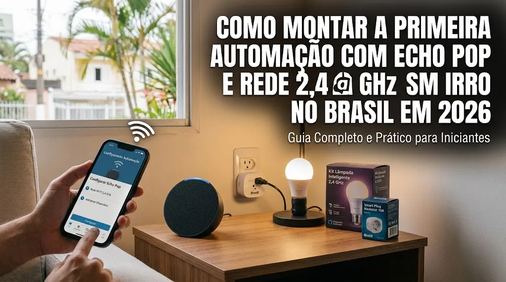 Como Montar a Primeira Automação com Echo Pop e Rede 2,4 GHz Sem Erro no Brasil em 2026