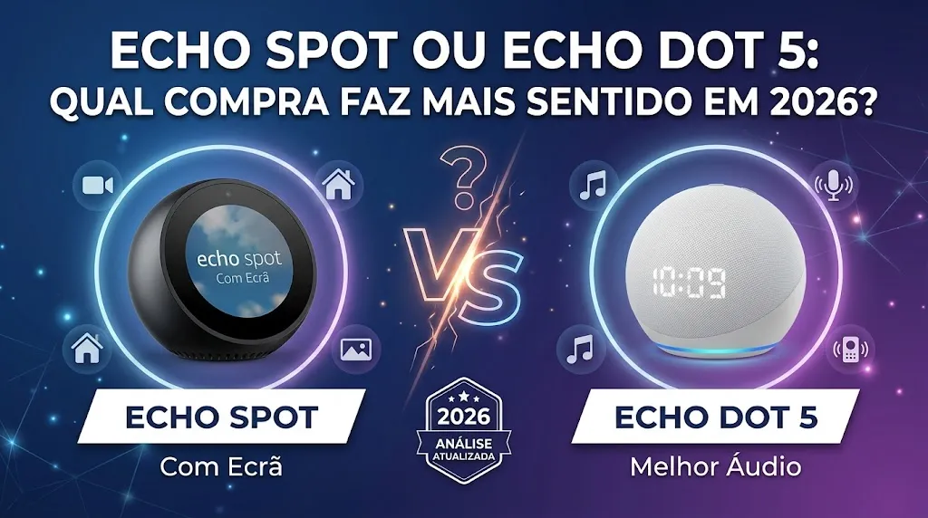 Echo Spot ou Echo Dot 5: qual compra faz mais sentido em 2026?