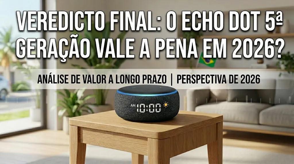 Veredicto final: o Echo Dot 5ª geração vale a pena em 2026?