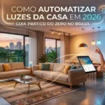 Como automatizar luzes da casa em 2026: guia prático do zero no Brasil