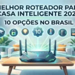 Melhor Roteador para Casa Inteligente 2026: 10 Opções no Brasil