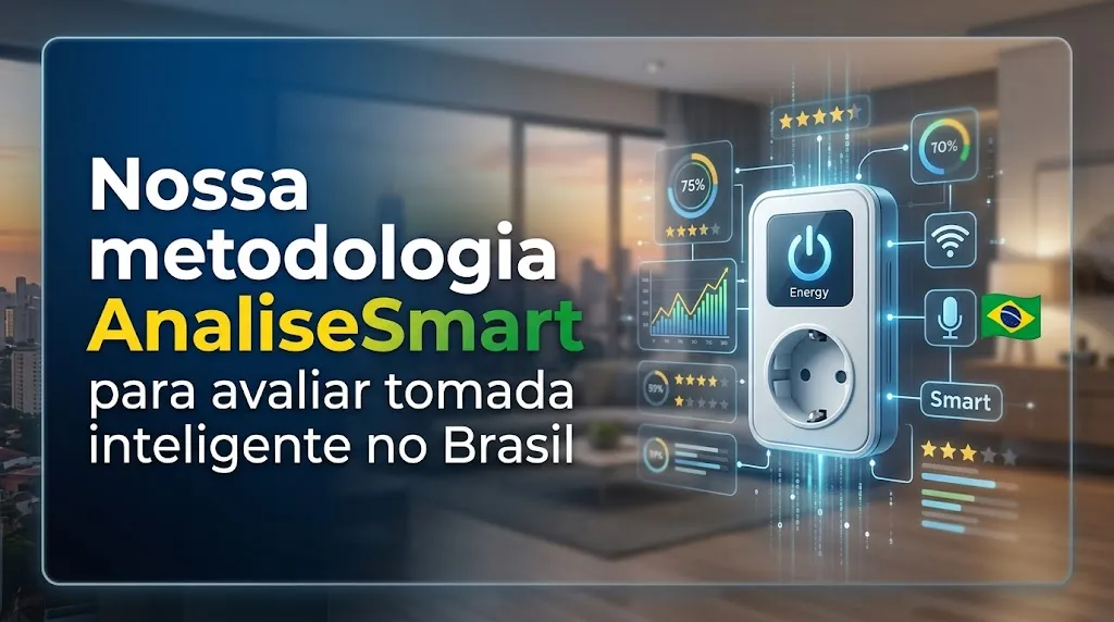 Nossa metodologia AnaliseSmart para avaliar tomada inteligente no Brasil