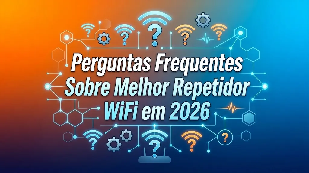 Perguntas Frequentes Sobre Melhor Repetidor WiFi em 2026